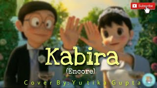 Re Kabira (Encore) - Female Version| Cover By Yutika Gupta| Doremon Animation