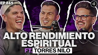 ALTO RENDIMIENTO ESPIRITUAL... FT. TORRES NILO | EP 45