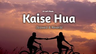 Kaise Hua - [Slowed & Reverb] - LK LoFi Music