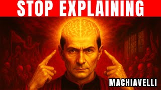 When You Stop Explaining Yourself, Everything Changes – Machiavelli’s Ruthless Mindset