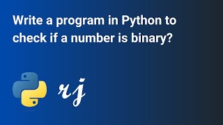 Write a program in Python to check if a number is binary?