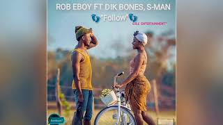 Rob Eboy - Follow Ft Dikbones \u0026 S-Man