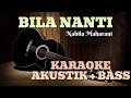 BILA NANTI KARAOKE AKUSTIK NADA CEWEK (FEMALE) TANPA VOCAL