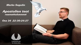 Marko Sagulin Apostolien teot Osa 34 (22:30-24:27)