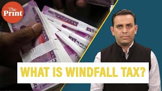 What is windfall tax \u0026 why has India levied it on oil companies?