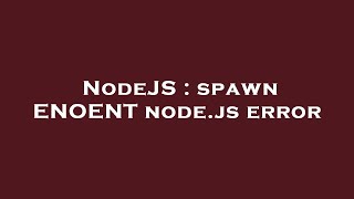 NodeJS : spawn ENOENT node.js error