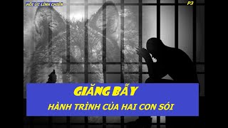 TB22(P3) CUỘC CHIẾN PHẢN GIÁN / GIĂNG BẪY /Hành trình của hai con Sói (726)