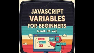 JavaScript Variables for Beginners const, let, var