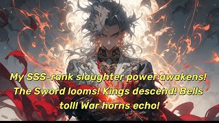 My SSS-rank slaughter power awakens! The Sword looms! Kings descend! Bells toll! War horns echo!