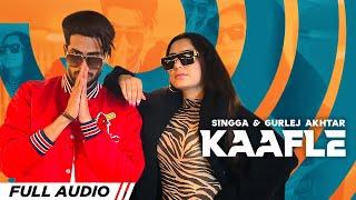 Kaafle | Full Audio | Singga | Gurlej Akhtar | Aneet Chohan | Latest Punjabi Songs 2022