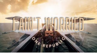I Aint't Worried - One Republic | Top Gun: Maverick - Soundtrack | (Lyrics)