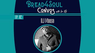 Ep82 | #Bread4SoulConvos | DJ MBUSO