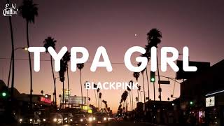 BLACKPINK - TYPA GIRL (Lyrics)