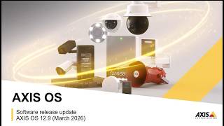 AXIS OS 12.9 release update