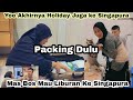 Yee Akhirnya Mas Liburan Ke Singapura‼️Packing Dulu,Bawaannya Banyak Sekali