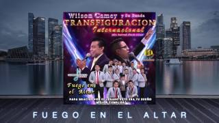 Fuego en el Altar Wilson Camey y Su Banda Transfiguracion  Internacional
