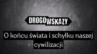 O końcu świata i schyłku naszej cywilizacji | Drogowskazy