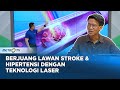 Go Healthy - Berjuang Lawan Stroke dan Hipertensi Dengan Teknologi Laser