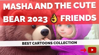Masha and the cute Bear 2023 👌 Friends #kidsvideo #viral #kids #mashaandthebear #kidsstories