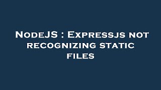 NodeJS : Expressjs not recognizing static files