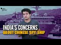 Why is India Worried About the Chinese 'Spy' Ship Docked at Sri Lanka's Port?