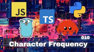 004 Character Frequency - JavaScript, Typescript, Python, Go & Rust
