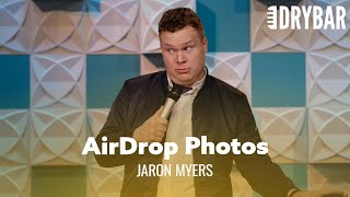 AirDropping Photos To Strangers. Jaron Myers