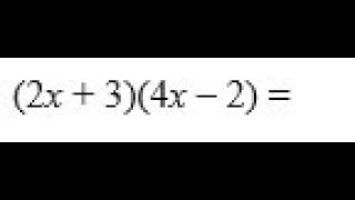 Simplify (2x+3)(4x-2)
