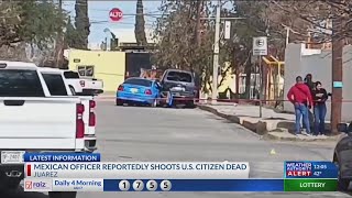 Mexican officer reportedly shoots US citizen dead in Juarez