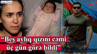 Şəhidin həyat yoldaşı danışdı: “Beş aylıq qızını cəmi üç gün görə bildi”