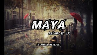 Maya [ Eklai Basera Muskuraunu Ho Maya ] Ashutosh KC | Slowed + Reverb