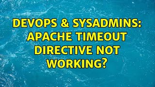 DevOps & SysAdmins: Apache Timeout directive not working?