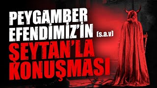 Peygamber Efendimiz'in Şeytan ile konuşması