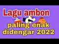 @Rin75 channel 10 Lagu Ambon terbaru 2022  II Ambon terpopuler