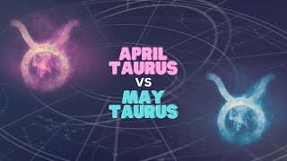 April Taurus Vs May Taurus
