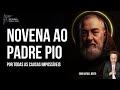 PODEROSA NOVENA AO PADRE PIO - Pelas causas impossíveis | Rafael Brito