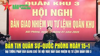 Bản tin QS-QP 15-1: Đại tướng Phan Văn Giang chủ trì Hội nghị bàn giao nhiệm vụ Tư lệnh Quân khu 3