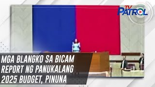 Mga blangko sa bicam report ng panukalang 2025 budget, pinuna | TV Patrol