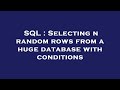 SQL : Selecting n random rows from a huge database with conditions