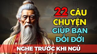 22 Câu Chuyện TRÍ TUỆ THÂM THÚY: Sa Cơ Đừng Bi Lụy, Trời Sinh Ắt Có Chỗ Dùng | Triết Lý Cuộc Sống