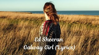 Ed Sheeran - Galway Girl (Lyrics)