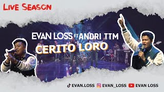 EVAN LOSS FEAT ANDRI TTM - CERITO LORO (OFFICIAL LIVE MUSIC)