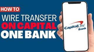 How To Wire Transfer On Capital One - Full Guide 2023