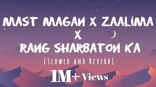 Mast magan x Zaalima x Rang sharbaton ka song [Slowed + Reverb] Lyrics lofi Mix Music