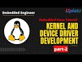 Kernel and Device Driver Development - part 2 | Embedded Linux Tutorial | Embedded Engineer | Uplatz