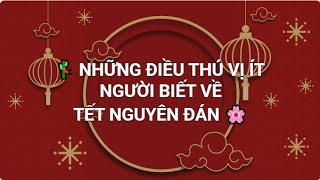 NHỮNG ĐIỀU THÚ VỊ ÍT NGƯỜI BIẾT VỀ TẾT NGUYÊN ĐÁN #tet #nammoi #xuân