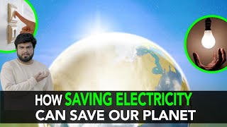 How Saving Electricity Can Save Our Planet | Anuj Ramatri - An EcoFreak