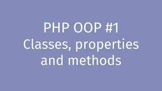 PHP OOP Tutorial #1: Introduction - Classes, properties and methods