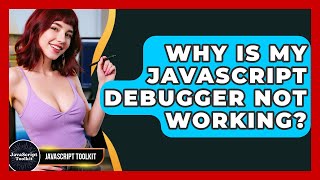 Why Is My JavaScript Debugger Not Working? - JavaScript Toolkit