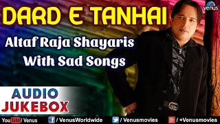 DARD E TANHAI : Altaf Raja Shayaris With Sad Songs ~ Hindi Shayaris - Audio Jukebox
